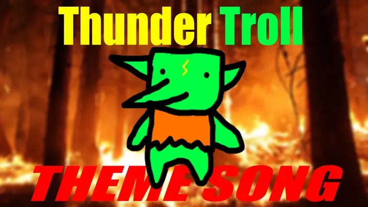 Thunder Troll Theme Song