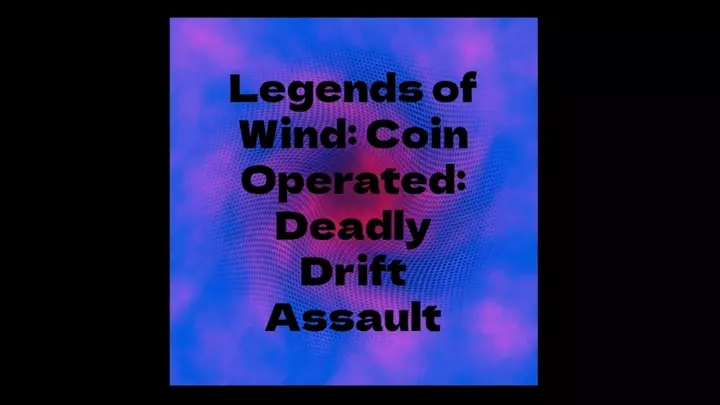 Legends of Wind: Coin Operated: Deadly Drift Assault