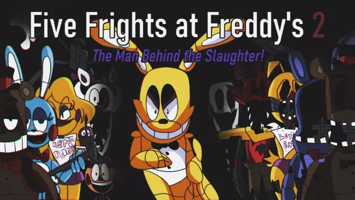 Five Frights At Freddy's 2: The Man Behind The Slaughter