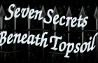 Seven Secrets Beneath Topsoil