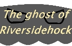 the ghost of riversidehock