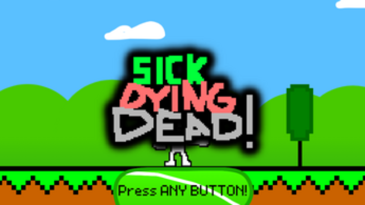 Sick, Dying and DEAD!