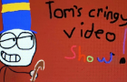 Toms cringe video show episode 1