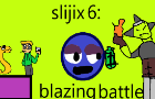 Slijix 6: Blazing Battle