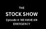 STOCK SHOW Episode 4 WE HAVE AN EMERGENCY