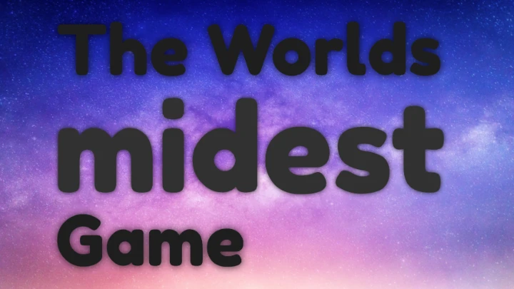 The worlds midest game