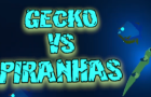 Gecko vs Pirahnas