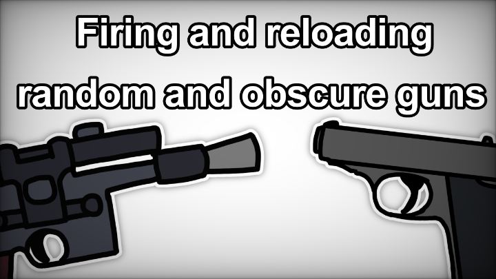 Firing and reloading random and obscure guns