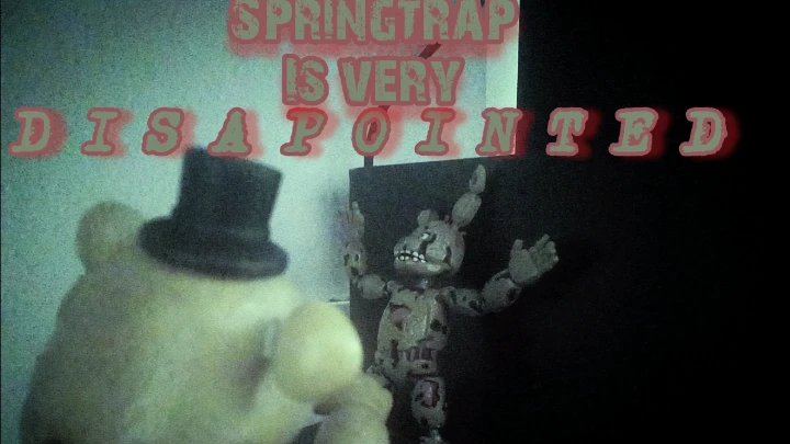 Springtrap Is very disapointed
