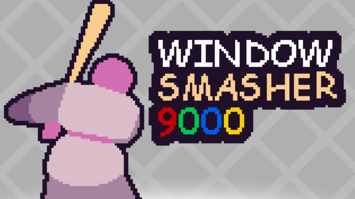 Window Smasher 9000