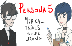 Persona 5 &amp;quot;Medical Trial Gone Wrong&amp;quot;