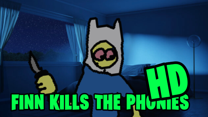 Finn kills the phonies HD