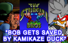 Bob Gets Saved By Kamikaze Duck