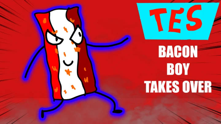 TES: Bacon Boy Takes Over