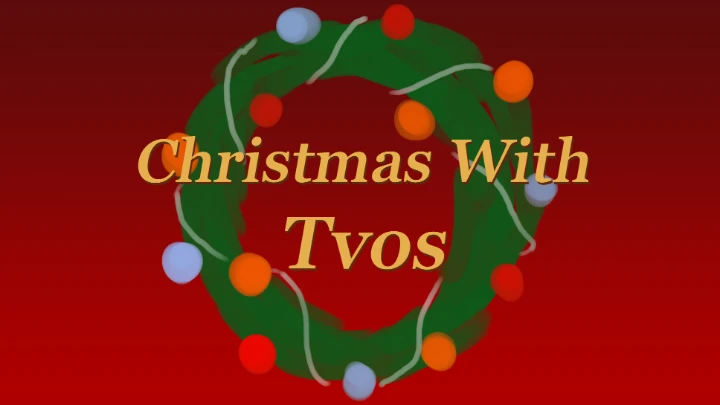 Christmas With Tvos [Xmas 2023]