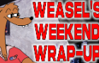 Weasel's Weekend Wrap-Up