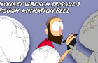 Rough Animation Reel- Monkey Wrench Episode 3