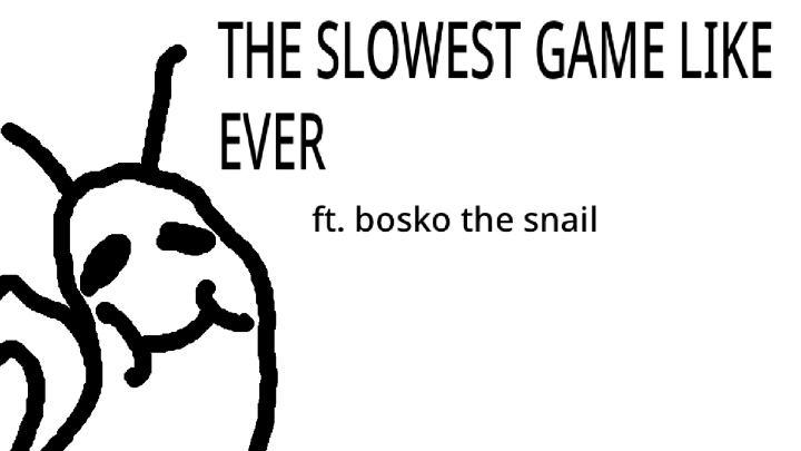 The slowest game like ever (ft. Bosko the snail)