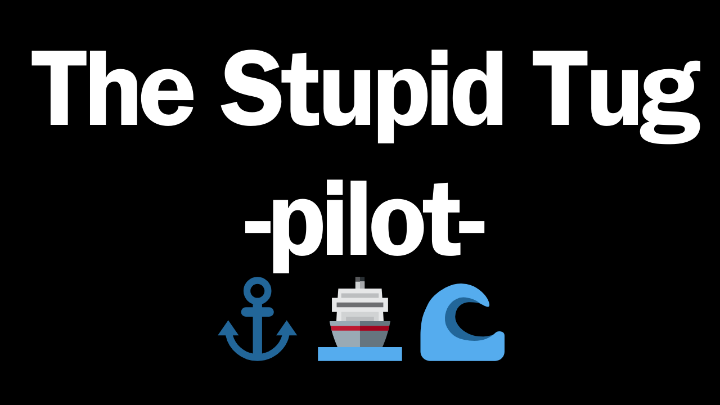 The Stupid Tug -Pilot-