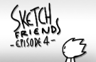 Sketch friends Episode 4