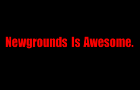 NEWGROUNDS IS AWESOME