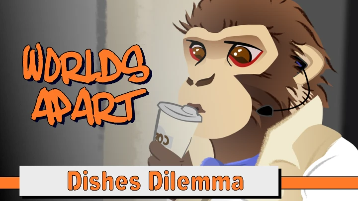 Worlds Apart - Dishes Dilemma