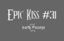 Epic Kiss #31 - Berik Piconjo