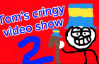 Tom's cringe video show episode 2