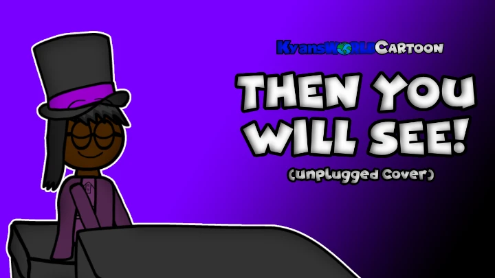 KyansWorldCartoon - Then You Will See (Morrison Theme Song) (Unplugged) [Official Music Video]