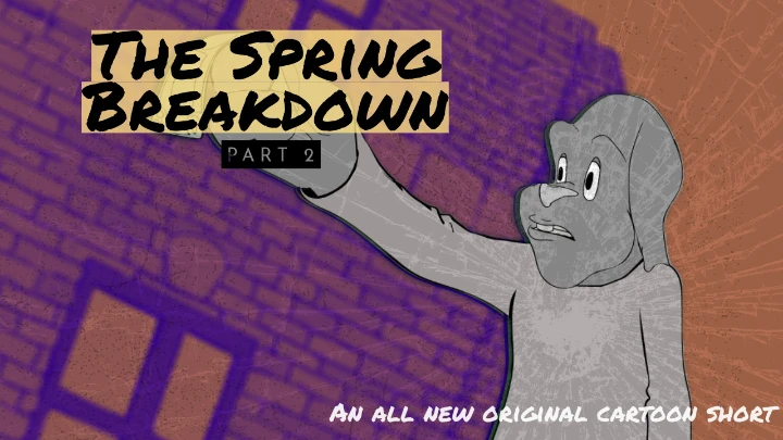 The Spring Breakdown part 2