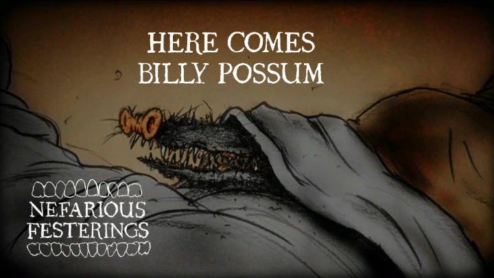 Here Comes Billy Possum | Nefarious Festerings