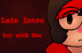 The lain intro but with max