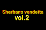 .Sherbans vendetta 2.