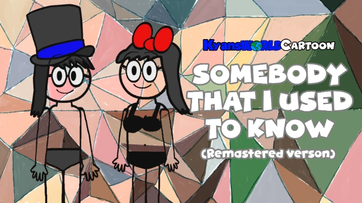 KyansWorldCartoon - Somebody That I Used To Know (Remastered Version) [Official Music Video]