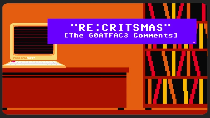 RE:CRITSMAS [The G0ATFAC3 Comments]