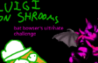 luigi on shrooms: bat bowser’s ultimate challenge