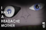 I Have A Headache Mother