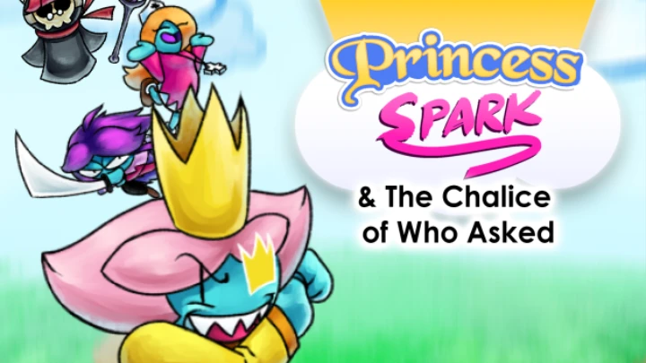 Princess Spark & The Chalice of Who Asked