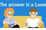 The answer is a laser