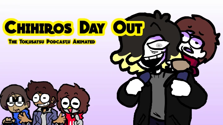 The Tokusatsu Podcastu ANIMATED : Chihiro's Day Out