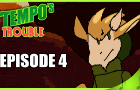 Tempo's Trouble Episode 4