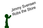 Jimmy Svensen Robs the Store