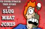 Slug Meat Jones S1 E1: Origins