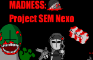 Madness: Project SEM Nexo