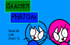 Isaact1171 Phatom Episode 1: Mad At Life (Part 1)