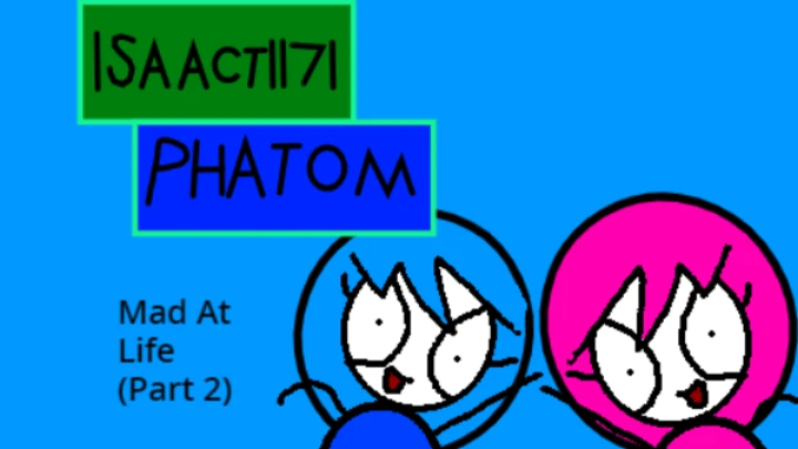 Isaact1171 Phatom Episode 2: Mad At Life (Part 2)