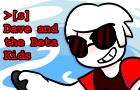 &gt;[S] Dave and the Beta Kids