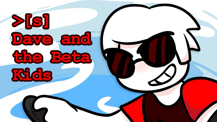 >[S] Dave and the Beta Kids