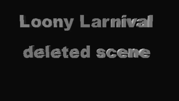 Loony Larnival deleted scene