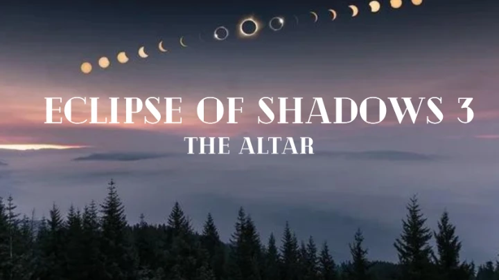 Eclipse Of Shadows 3 : The Altar